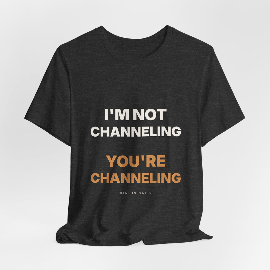 I'm Not Channeling You're Channeling Espresso Shirt | Home Barista Humor