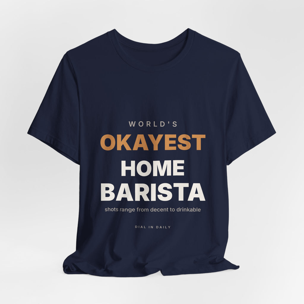 World's Okayest Home Barista Shirt | Funny Espresso Gift Tee