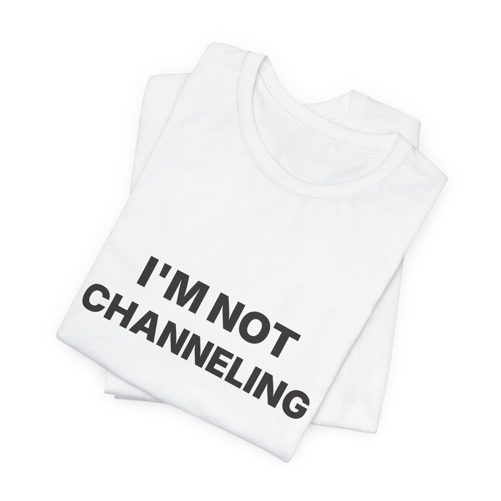I'm Not Channeling You're Channeling Espresso Shirt | Home Barista Humor