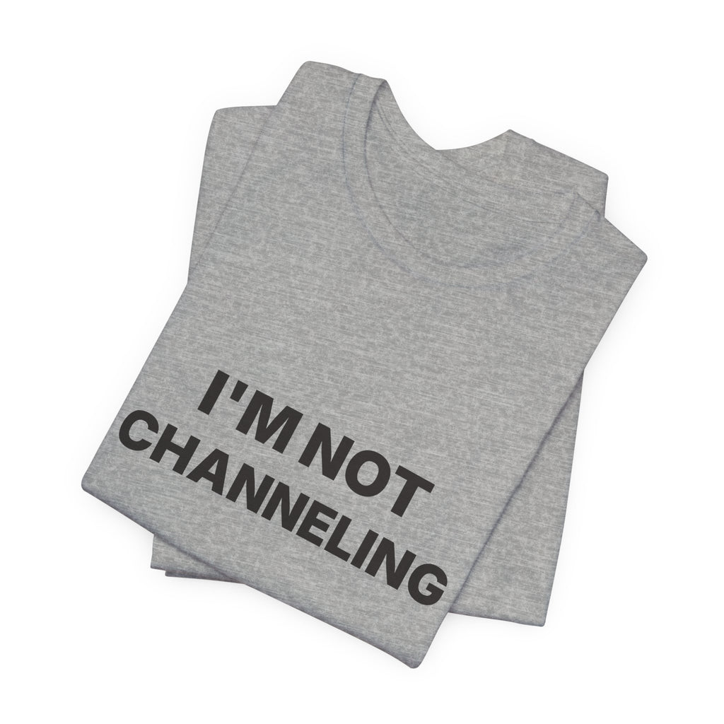 I'm Not Channeling You're Channeling Espresso Shirt | Home Barista Humor