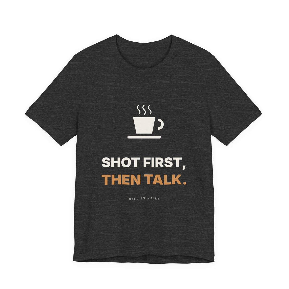 Shot First Then Talk Espresso Shirt | Not Before Coffee Tee