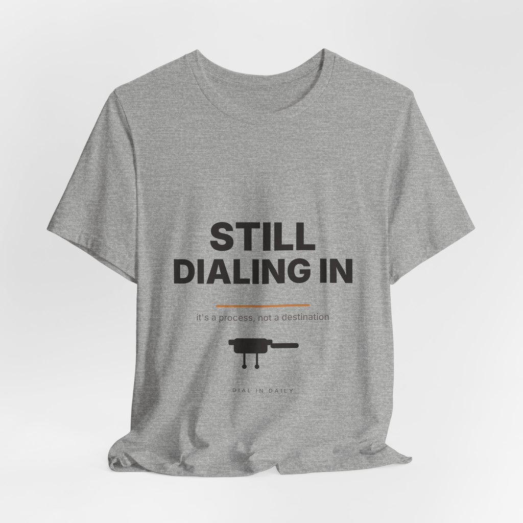 Still Dialing In Espresso T-Shirt | Home Barista Coffee Shirt