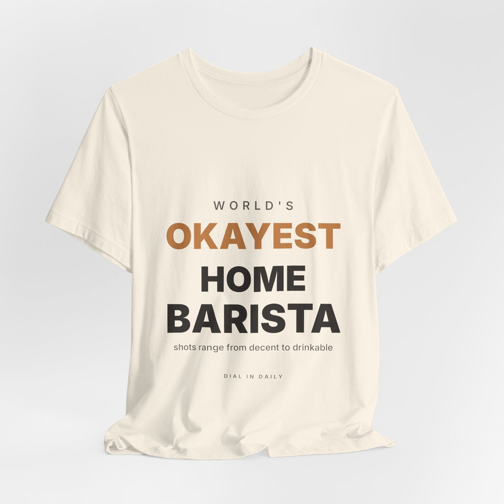 World's Okayest Home Barista Shirt | Funny Espresso Gift Tee