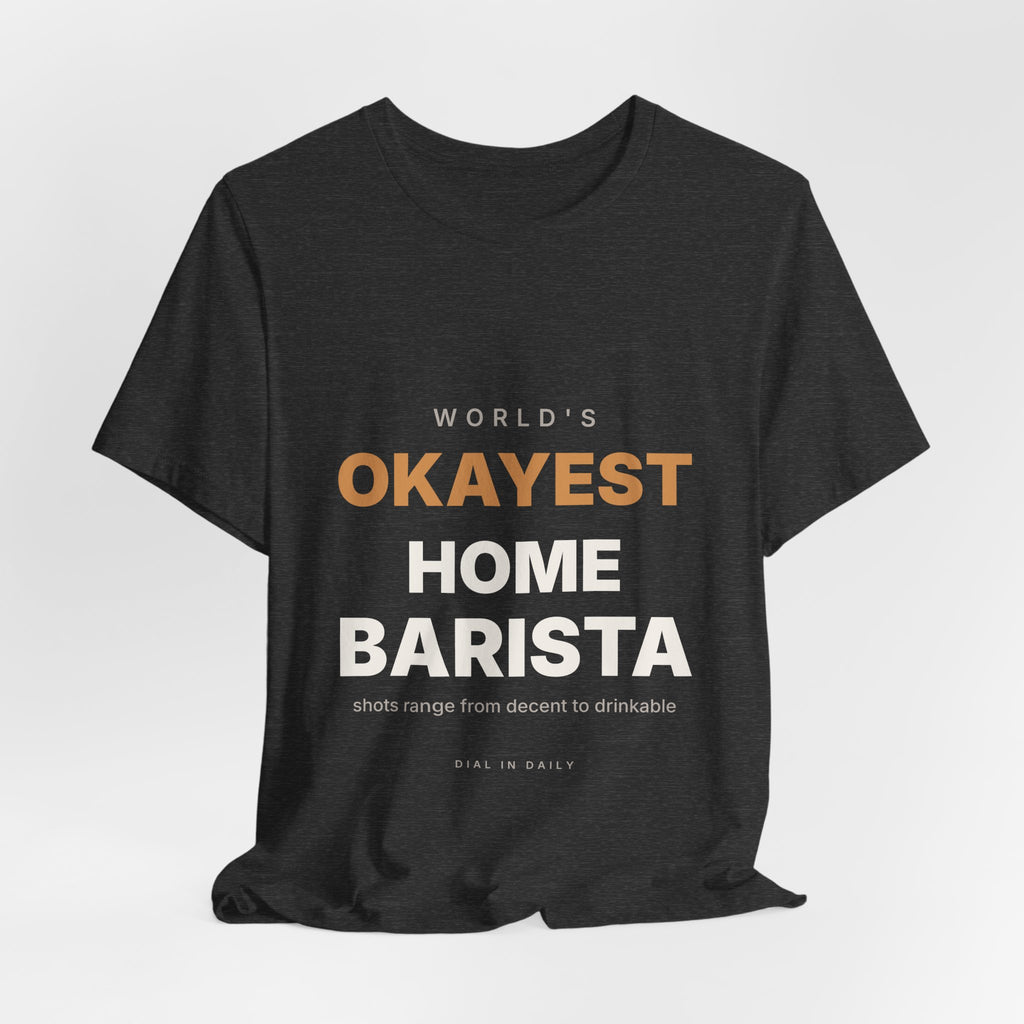 World's Okayest Home Barista Shirt | Funny Espresso Gift Tee