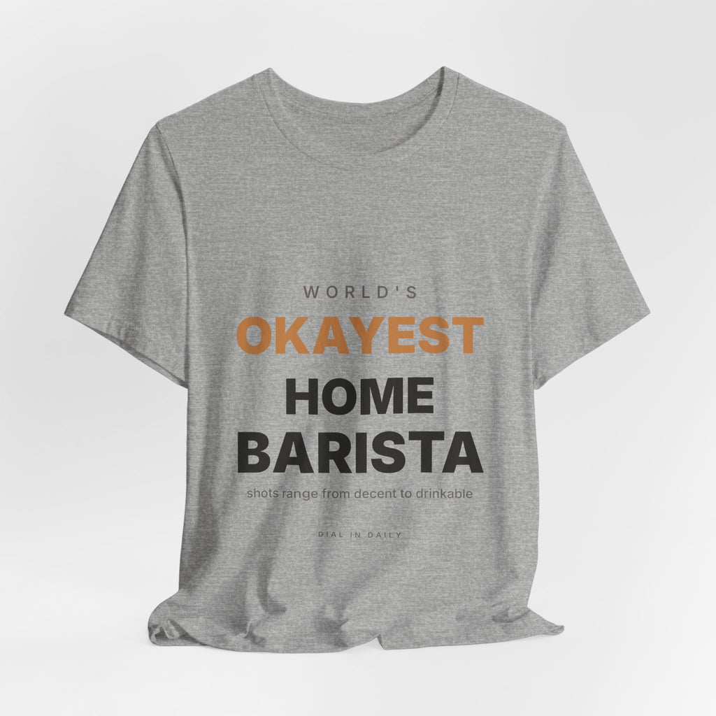 World's Okayest Home Barista Shirt | Funny Espresso Gift Tee