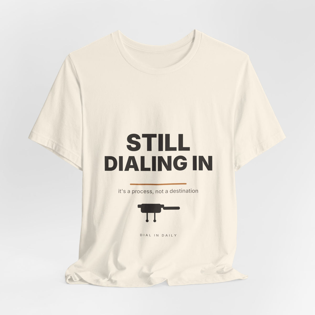 Still Dialing In Espresso T-Shirt | Home Barista Coffee Shirt