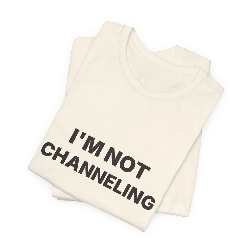 I'm Not Channeling You're Channeling Espresso Shirt | Home Barista Humor
