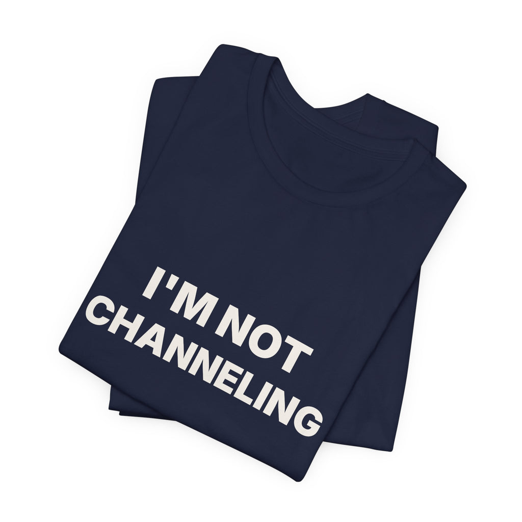 I'm Not Channeling You're Channeling Espresso Shirt | Home Barista Humor