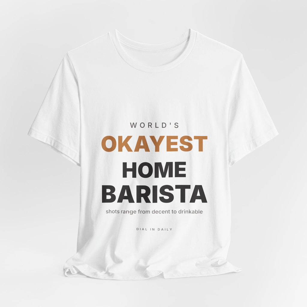 World's Okayest Home Barista Shirt | Funny Espresso Gift Tee
