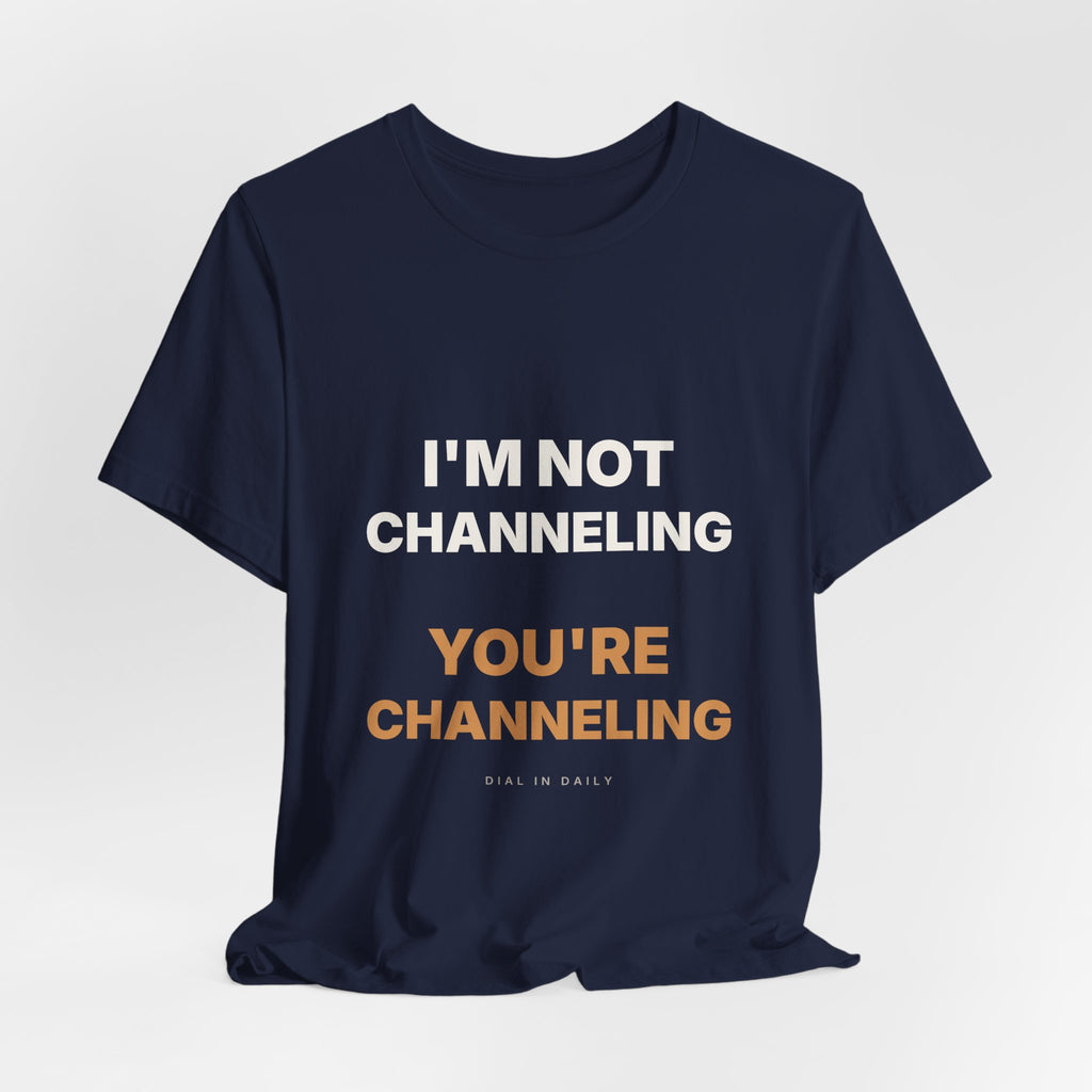 I'm Not Channeling You're Channeling Espresso Shirt | Home Barista Humor