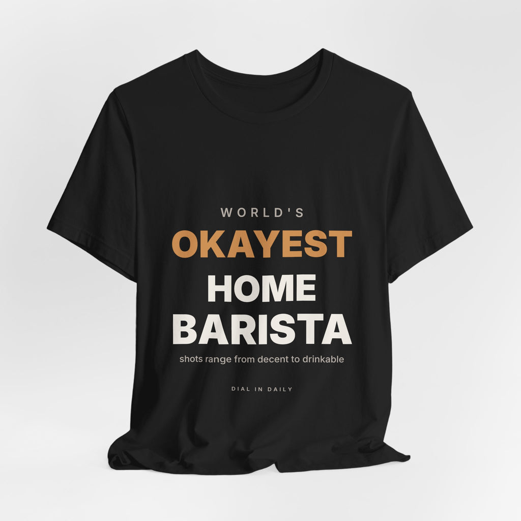 World's Okayest Home Barista Shirt | Funny Espresso Gift Tee