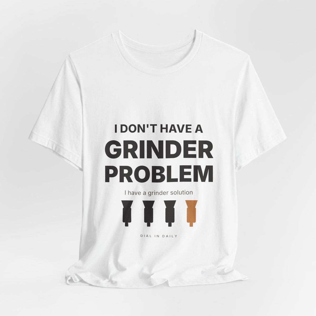 I Don't Have a Grinder Problem Espresso Shirt | Coffee Grinder Gift