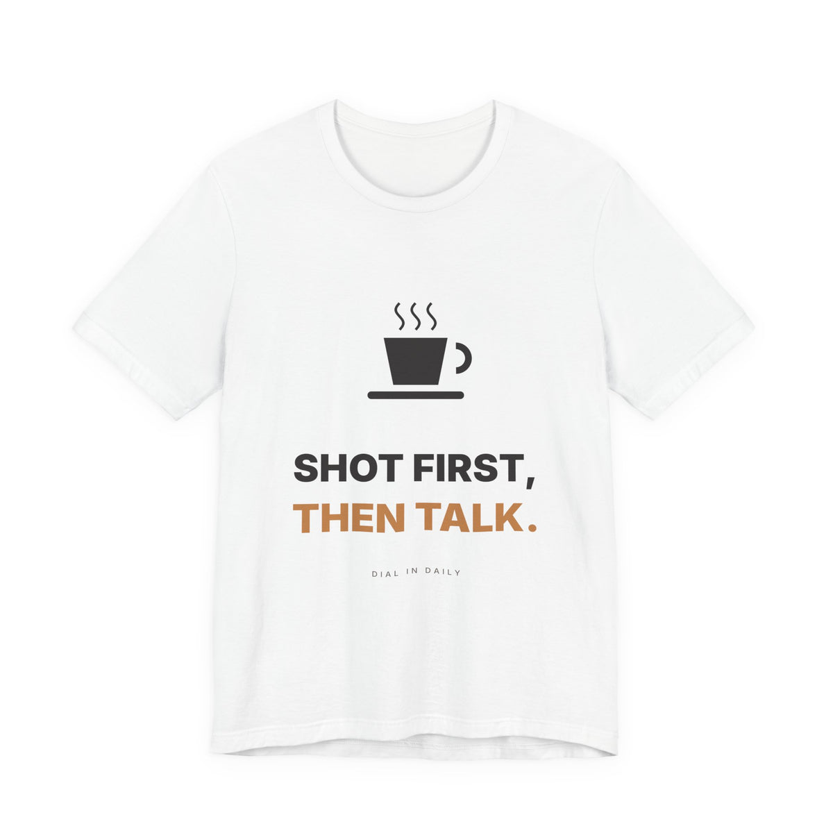Shot First Then Talk Espresso Shirt | Not Before Coffee Tee