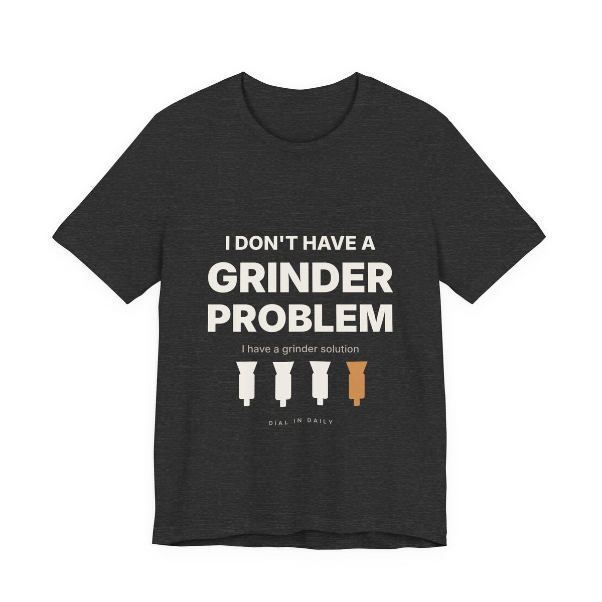 I Don't Have a Grinder Problem Espresso Shirt | Coffee Grinder Gift