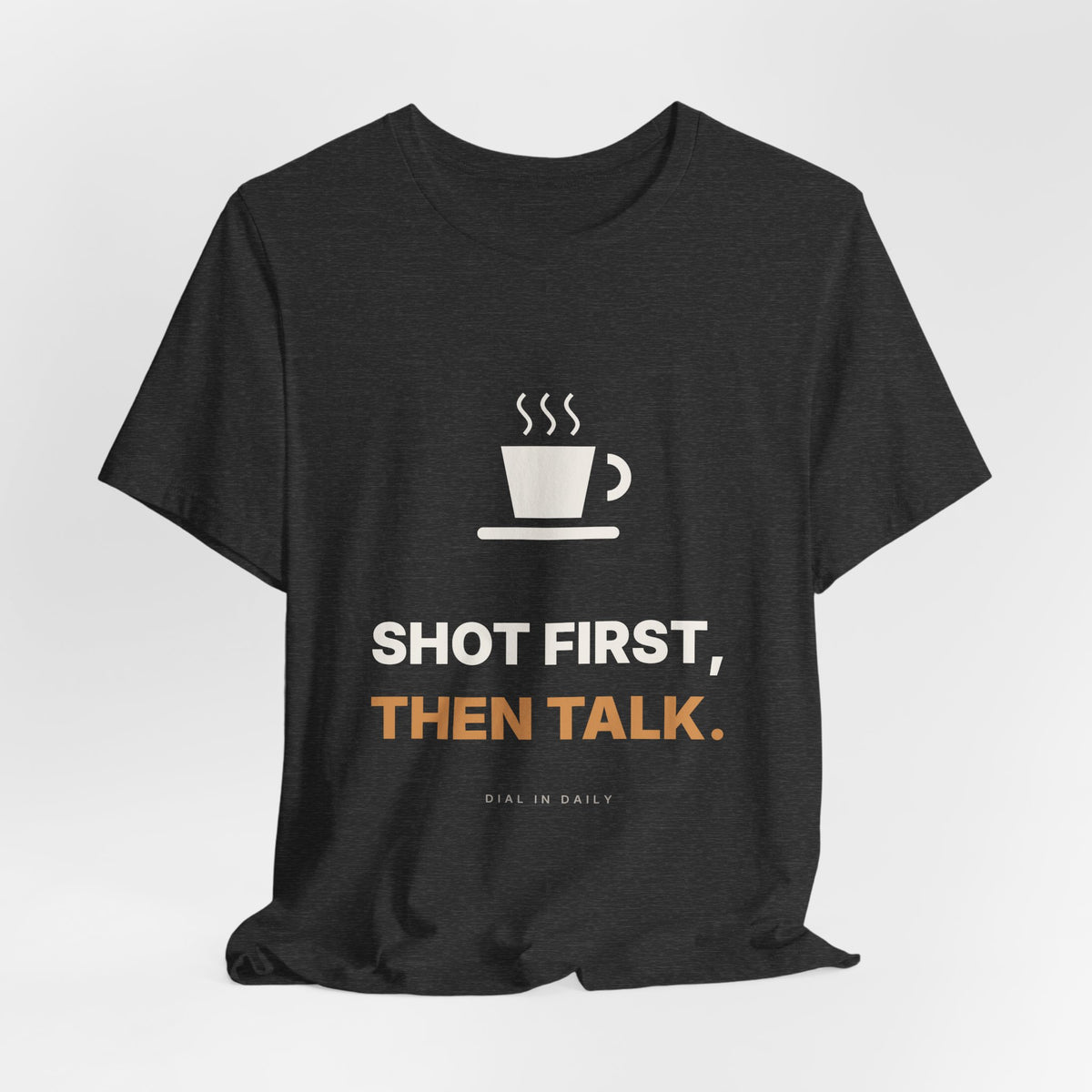 Shot First Then Talk Espresso Shirt | Not Before Coffee Tee