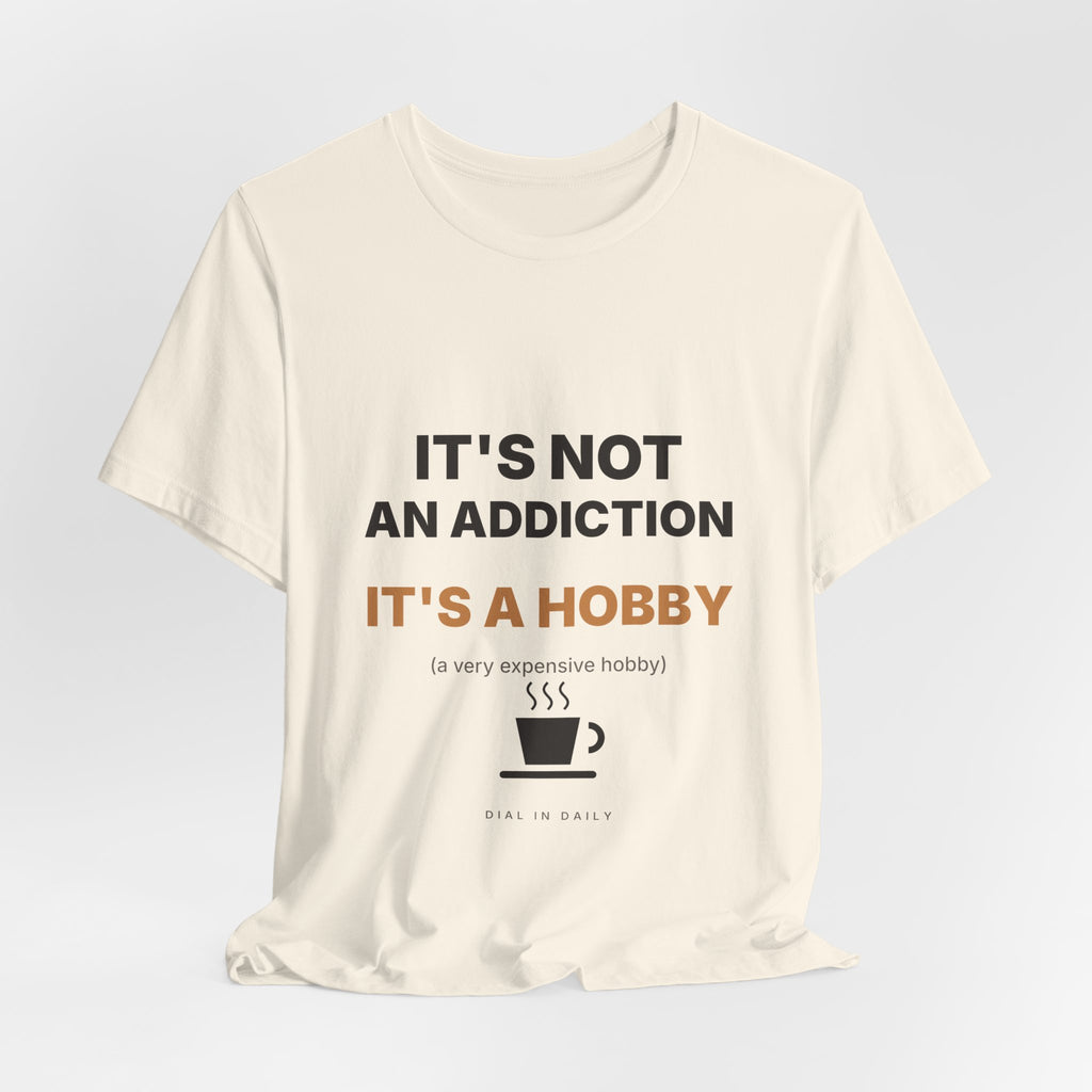 It's Not an Addiction It's a Hobby Espresso Shirt | Funny Coffee Tee