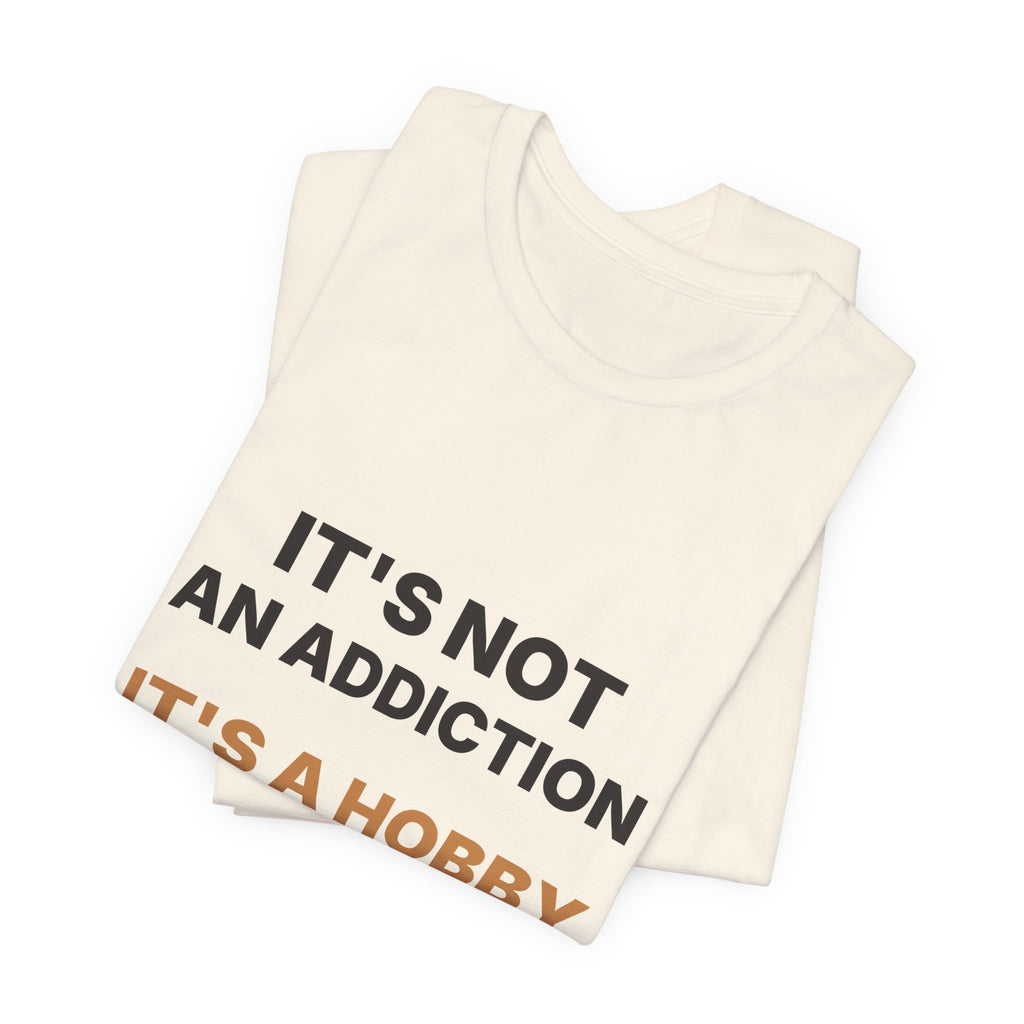 It's Not an Addiction It's a Hobby Espresso Shirt | Funny Coffee Tee
