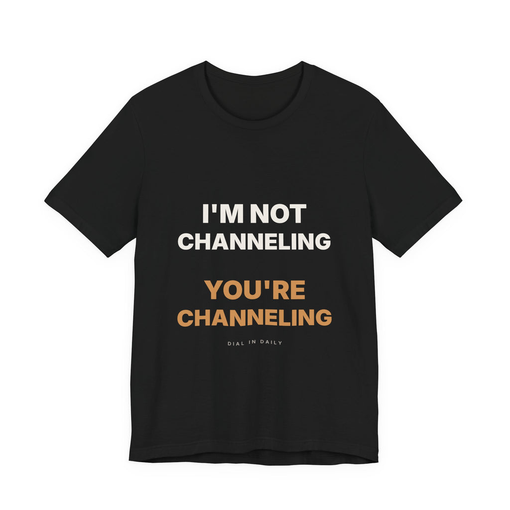 I'm Not Channeling You're Channeling Espresso Shirt | Home Barista Humor
