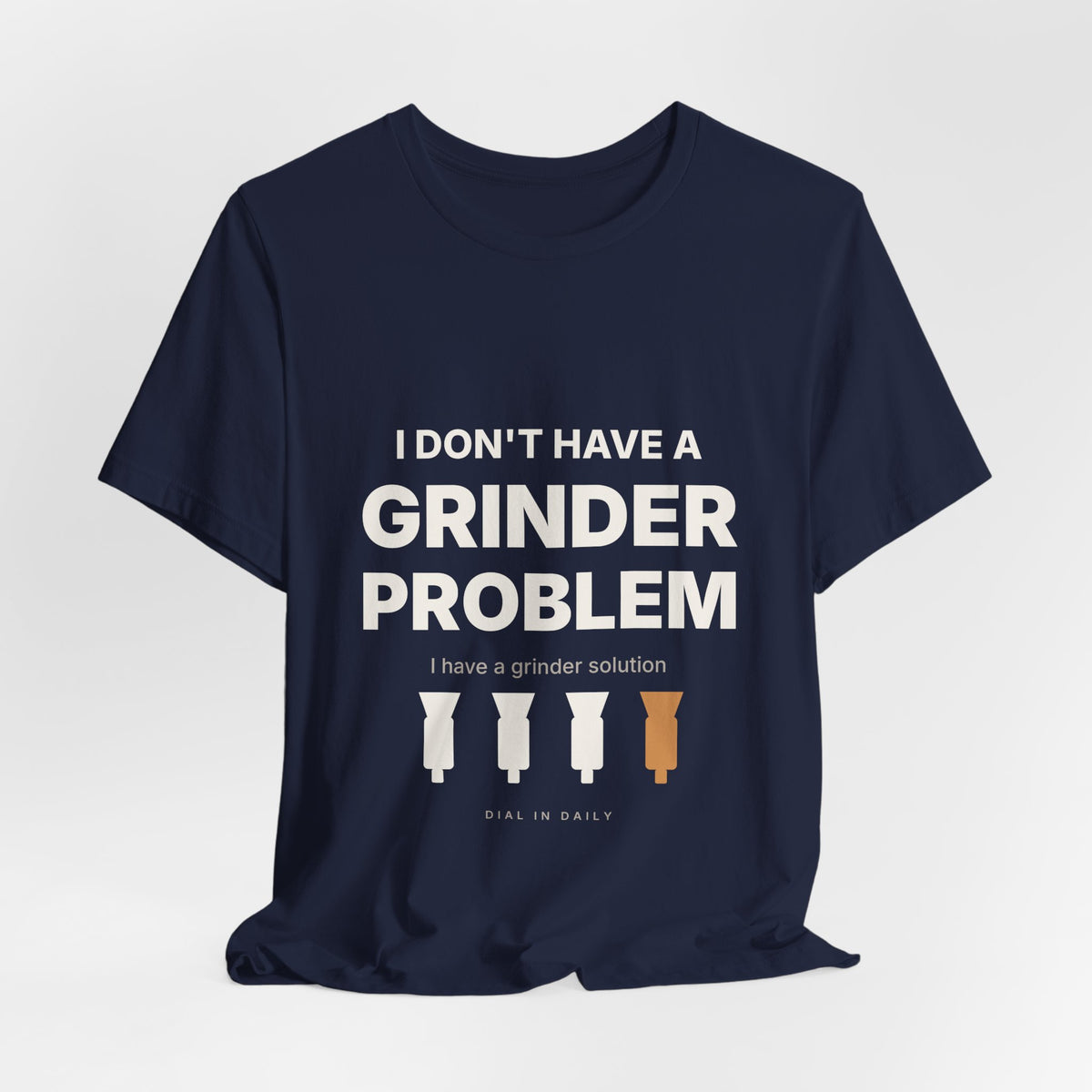 I Don't Have a Grinder Problem Espresso Shirt | Coffee Grinder Gift