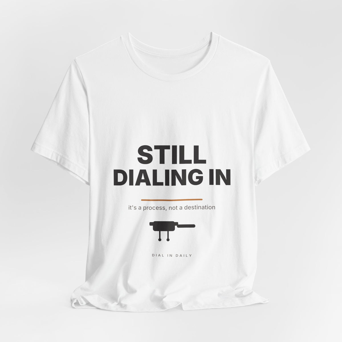 Still Dialing In Espresso T-Shirt | Home Barista Coffee Shirt