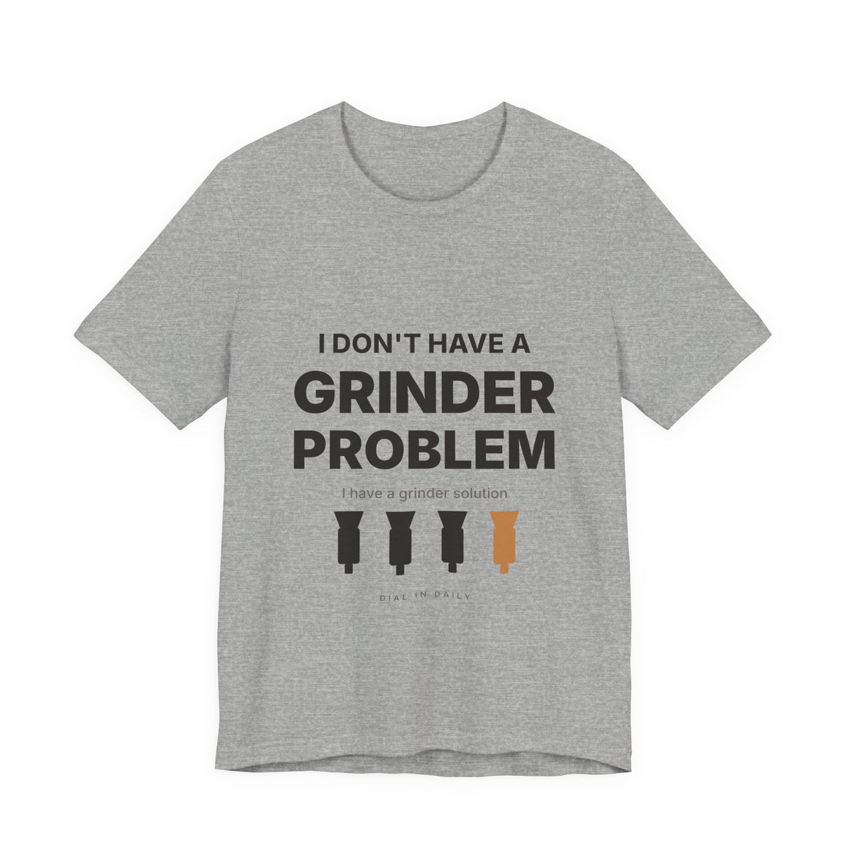 I Don't Have a Grinder Problem Espresso Shirt | Coffee Grinder Gift