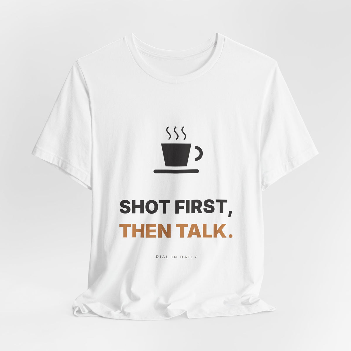 Shot First Then Talk Espresso Shirt | Not Before Coffee Tee