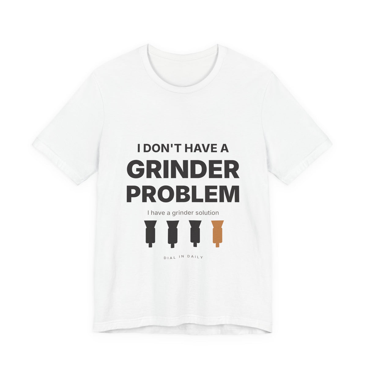 I Don't Have a Grinder Problem Espresso Shirt | Coffee Grinder Gift