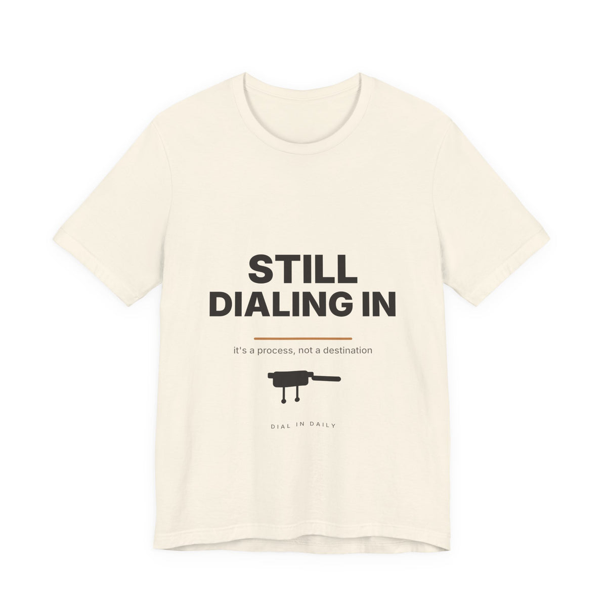 Still Dialing In Espresso T-Shirt | Home Barista Coffee Shirt