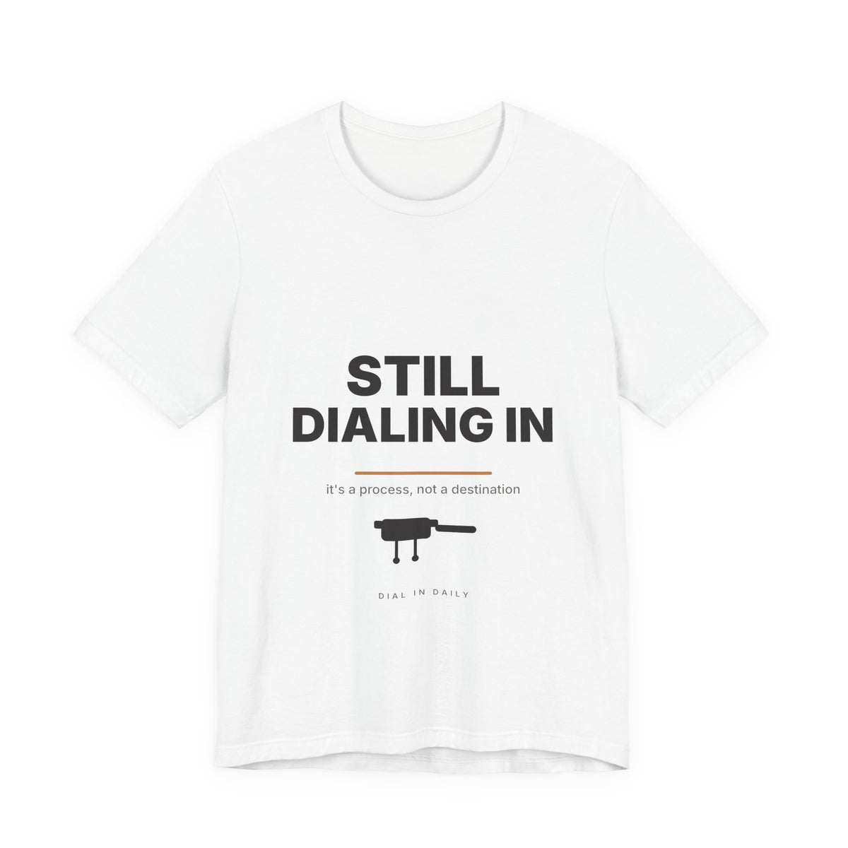 Still Dialing In Espresso T-Shirt | Home Barista Coffee Shirt