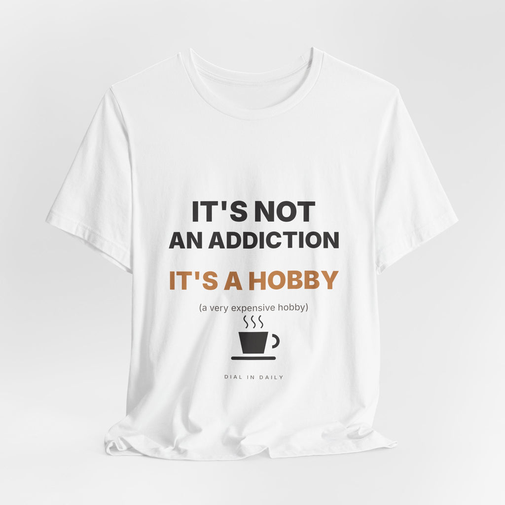 It's Not an Addiction It's a Hobby Espresso Shirt | Funny Coffee Tee