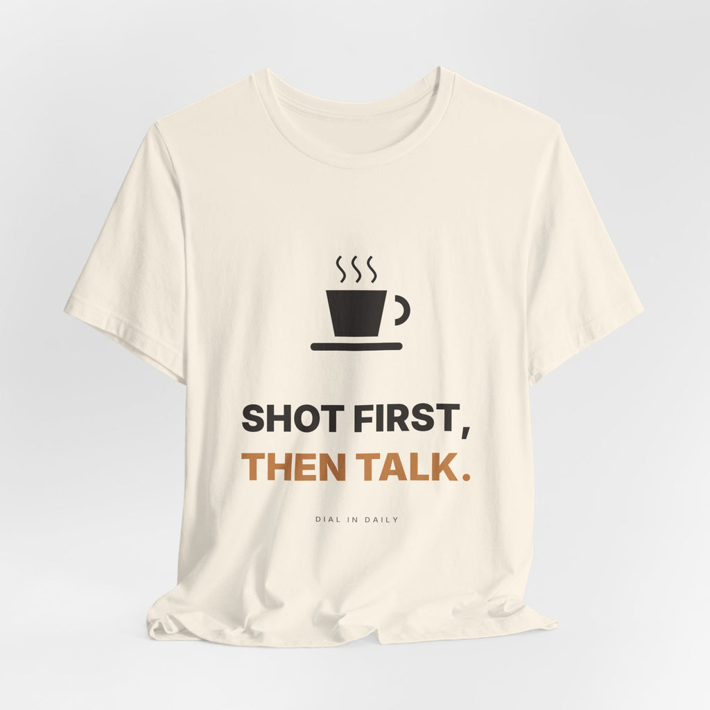 Shot First Then Talk Espresso Shirt | Not Before Coffee Tee