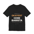 World's Okayest Home Barista Shirt | Funny Espresso Gift Tee