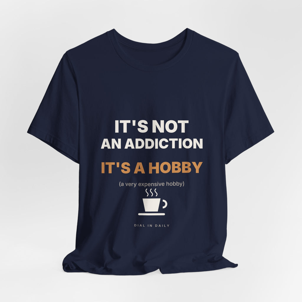 It's Not an Addiction It's a Hobby Espresso Shirt | Funny Coffee Tee
